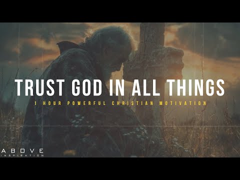 TRUST GOD IN ALL THINGS | Everything Has A Purpose - 1 Hour Powerful Christian Motivation