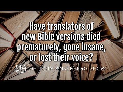 Have translators of new Bible versions died prematurely, gone insane, or lost their voice?