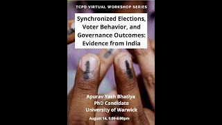 TCPD Virtual Lecture, Synchronized Elections, Voter Behavior, & Governance Outcomes - Apurav Bhatia