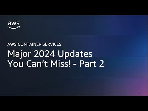 AWS Container Services : Major 2024 Updates You cant miss - Part 2 | AWS Events