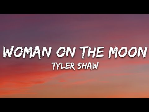 Tyler Shaw - Woman on the Moon (Lyrics)