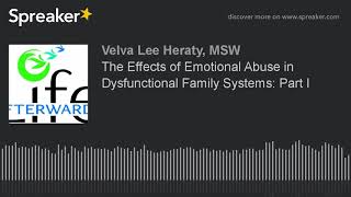 The Effects of Emotional Abuse in Dysfunctional Family Systems: Part I