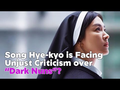 Song Hye-kyo is Facing Unjust Criticism over “Dark Nuns”?