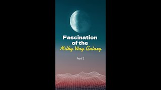 Fascination of the Milky Way Galaxy part2 #galaxy #sapce #miklyway