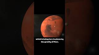 Which is being torn to pieces by the gravity of Mars. #shorts #science #universe