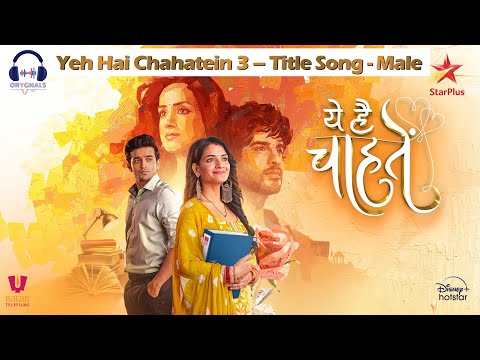 Yeh Hai Chahatein 3 | Title Song | Male | Full Version | Pravisht Mishra | Shagun Sharma | ArShvi