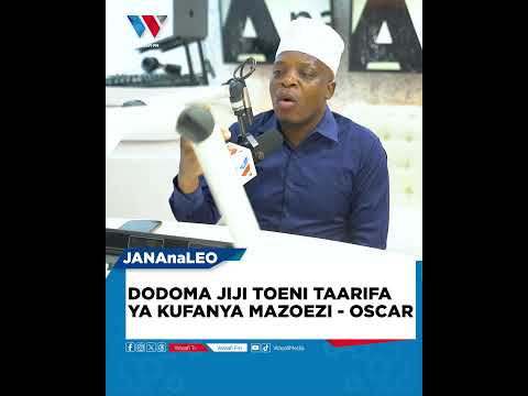 DODOMA JIJI TOENI TAARIFA YA KUFANYA MAZOEZI - OSCAR