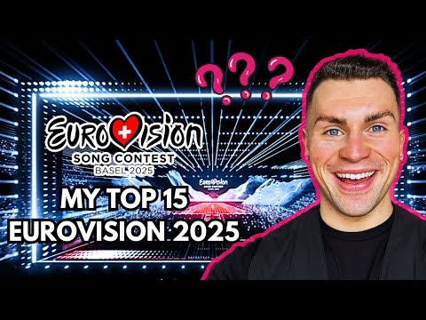 LET’S REVEAL MY TOP 15 SONGS FOR EUROVISION 2025