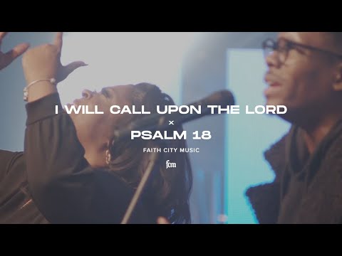 Faith City Music: I Will Call Upon The Lord x Psalm 18