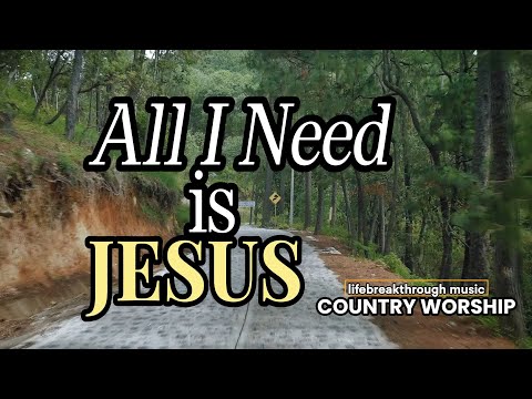 ALL I NEED IS JESUS - Lifebreakthrough Music, Original Country Worship