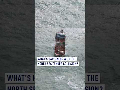 What’s happening with the North Sea tanker collision?