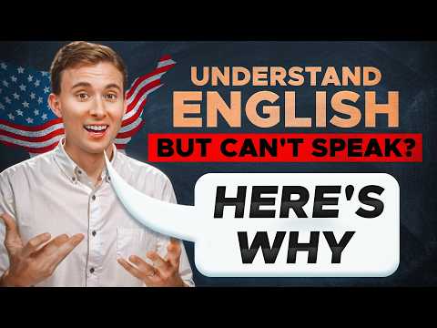 Understand English But Can't SPEAK? Why + How to Fix It