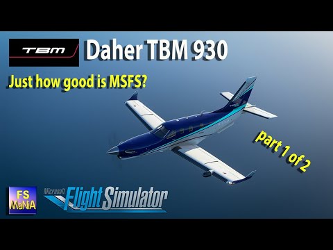 MSFS TBM 930 Just how good is this fancy new flight simulator?  Part 1 of 2