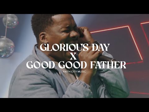 Faith City Music: Glorious Day x Good Good Father