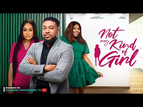 NOT MY KIND OF GIRL - NOSA REX, CHIAMAKA NWOKEUKWU, ANNES ANAEKWE -2023 EXCLUSIVE NOLLYWOOD MOVIE