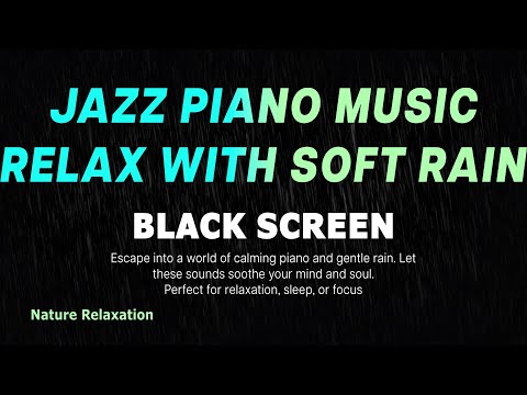 Relax with Jazz Piano and Gentle Rain Sounds for Deep Calm