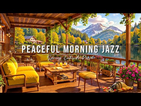 Spring Lakeside Porch Ambience 🌸 Peaceful Morning with Soft Jazz Instrumental Music for Work & Relax