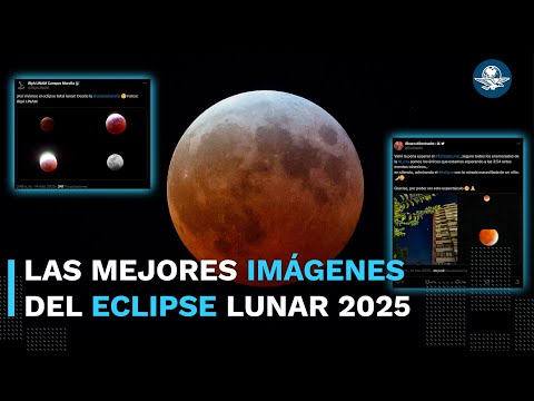 Así se vio el eclipse lunar de 2025; usuarios comparten fotografías y videos