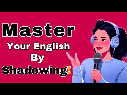 Master Your English By Shadowing! || Improve Your English Speaking fluency