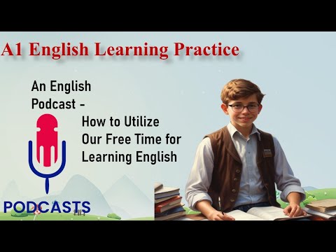 A1 English Learning Practice | How to Utilize Our Free Time for Learning English | English Podcast