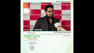 Dr. Prateek Makwana shares his experience at the #ETFertilityConclave