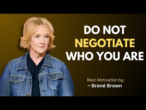 Do Not Negotiate Who You Are | A Powerful Speech on Authenticity & Self-Worth | Brené Brown