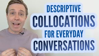 Descriptive Collocations to Give Your Vocabulary a BOOST