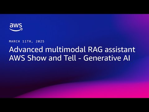 AWS Show and Tell – Generative AI: S1E6 -  Advanced Multimodal RAG Assistant