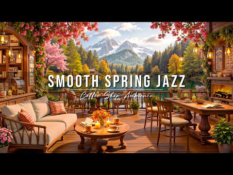 Smooth Jazz Instrumental Music 🌸☕ Spring Coffee Shop Ambience & Relaxing Jazz Music for Work & Study