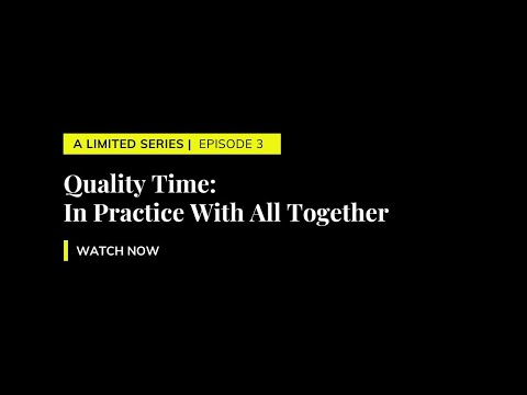 Quality Time: In Practice with All Together | A Limited Series Ep 3