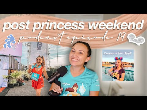 POST RUNDISNEY PRINCESS WEEKEND | Running on Pixie Dust Podcast Ep 19