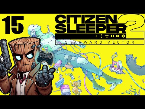 Escape and Refuge - Citizen Sleeper 2 Starward Vector - Ep  15