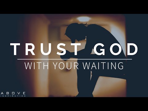 TRUST GOD WITH YOUR WAITING | Surrender It To Him - Inspirational & Motivational Video