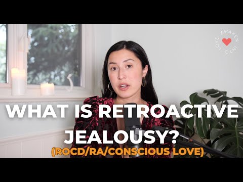 What is Retroactive Jealousy? (ROCD/RA/Conscious Love)