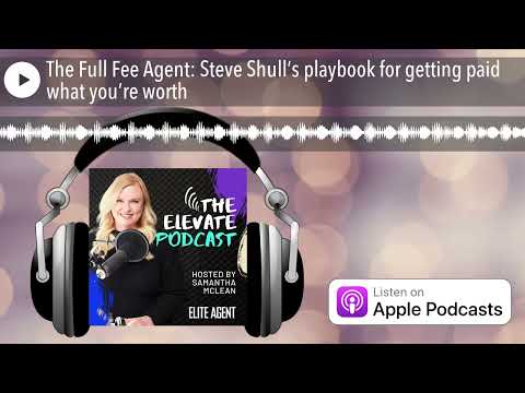 The Full Fee Agent: Steve Shull’s playbook for getting paid what you’re worth