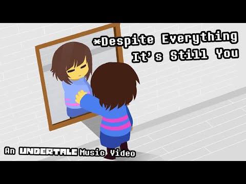 Despite Everything, It's Still You - An UNDERTALE Music Video