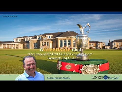 A Greenside Chat: "The Story of the First Club to Host The Open" ~ Prestwick Golf Club