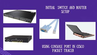 How to setup/config brand new Cisco Switch & Router using Console port in Cisco packet tracer.