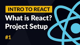 What is React, Project Setup, First Component - Introduction to React #1