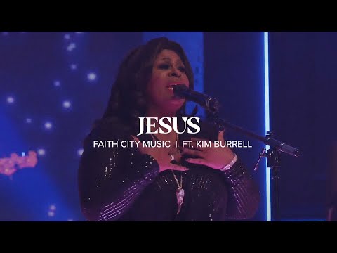 Faith City Music: Jesus | Ft. Kim Burrell