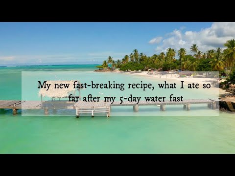 New fast-breaking recipe and what I ate since completing my 5-day water fast