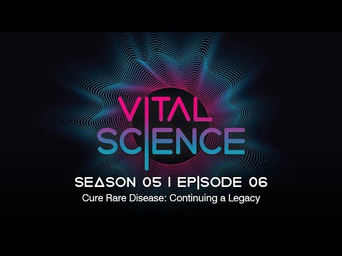 Cure Rare Disease: Continuing a Legacy | Vital Science Podcast: S5, E06