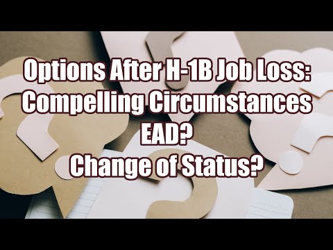 Options After H-1B Job Loss - Compelling Circumstances EAD? Change of Status?