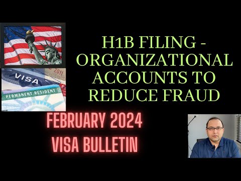 February 2024 Visa Bulletin, H1B filing - Organizational Accounts to **Reduce Fraud**