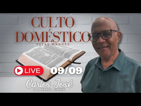 CULTO DOMÉSTICO DIA 9 DE SETEMBRO | CARLOS JOSE E A HARPA CRISTÃ