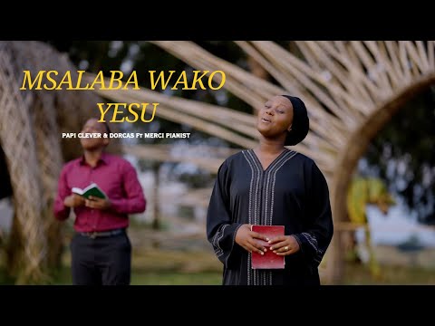 MSALABA WAKO YESU - PAPI CLEVER & DORCAS ft MERCI PIANIST  : MORNING WORSHIP 192