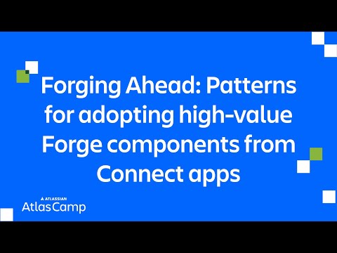 Forging Ahead: Patterns for adopting high-value Forge components from Connect apps | Atlas Camp 2025