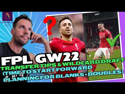 FPL GW22 - TRANSFER TIPS AND WILDCARD DRAFT (Time to start forward planning for blanks + doubles!)