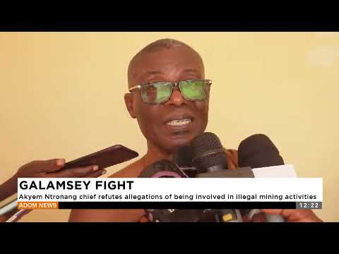 GALAMSEY FIGHT: Akyem Ntronang chief refutes allegations of being involved in illegal mining act.