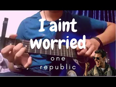 I AIN'T WORRIED - OneRepublic (From "Top Gun: Maverick") Guitar Fingerstyle Cover